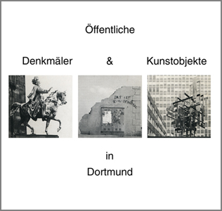 Öffentliche Denkmäler und Kunstobjekte in Dortmund<br /> Eine Bestandsaufnahme